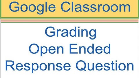 Google Classroom: Grading an Open Ended Response Question
