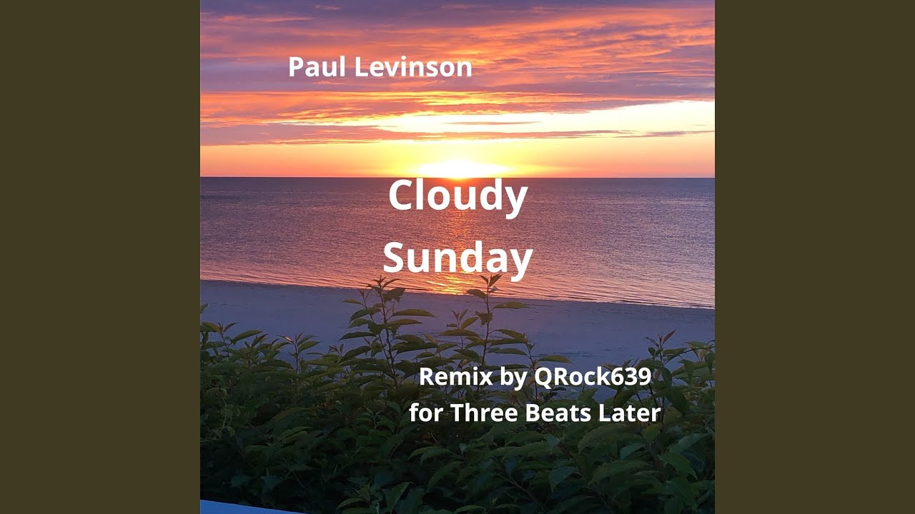 Watch Cloudy Sunday (Remix for Three Beats Later) on YouTube Watch Cloudy Sunday (Remix for Three Beats Later) on YouTube
