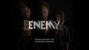 Imagine Dragons x J.I.D - Enemy (Extended Version)