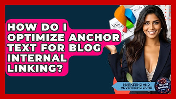 How Do I Optimize Anchor Text For Blog Internal Linking? - Marketing and Advertising Guru