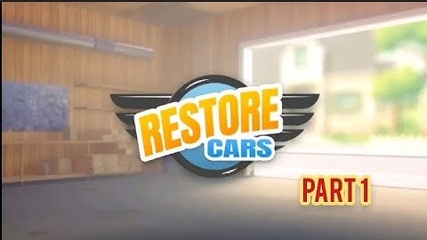Restore Car - Car Mechanic|| Part -1  || Gameplay walkthrough
