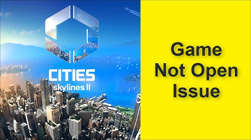 How to Fix Cities: Skylines II Game Not Open Issue 2025