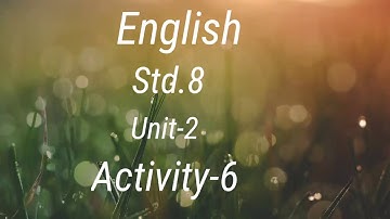 English Std.8 Sem-1 Unit-2 Activity-6