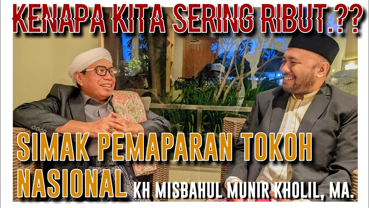 KENAPA KITA SERING RIBUT.? SIMAK PEMAPARAN TOKOH NASIONAL | KH. MISBAHUL MUNIR, M.A | PODCAST SANTRI