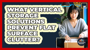 What Vertical Storage Solutions Prevent Flat Surface Clutter? - Your Organization Mentor