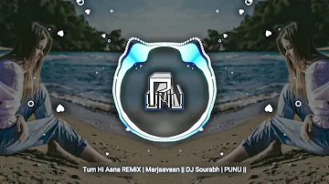 Tum Hi Aana REMiX | Marjaavaan || DJ Sourabh | PUNU ||