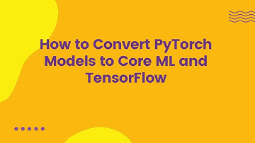 How to Convert PyTorch Models to Core ML and TensorFlow