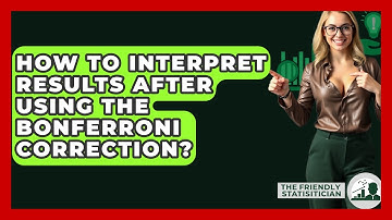 How To Interpret Results After Using The Bonferroni Correction? - The Friendly Statistician