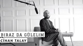 BİRAZ DA GÜLELİM - CİHAN TALAY