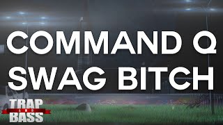 Command Q - Swag Bitch [PREMIERE]