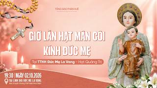 Information GIỜ LẦN HẠT MÂN CÔI KÍNH ĐỨC MẸ tại TRUNG TÂM HÀNH HƯƠNG ĐỨC MẸ LA VANG - Hạt Quảng Trị Guide