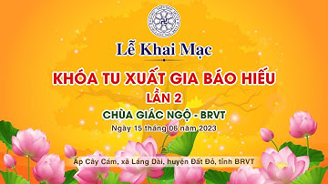 🛑TRỰC TIẾP: Lễ khai mạc Khóa tu Xuất Gia Báo Hiếu lần 2 tại chùa Giác Ngộ BRVT ngày 15/06/2023