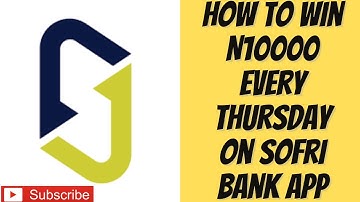 How To Win N10000 Every Thursday On Sofri Bank App