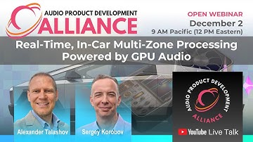Real-Time, In-Car Multi-Zone Processing Powered by GPU Audio | APDA Webinar #13