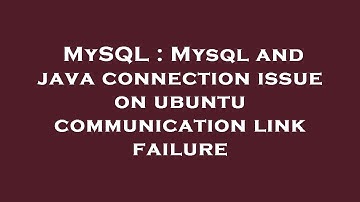 MySQL : Mysql and java connection issue on ubuntu communication link failure
