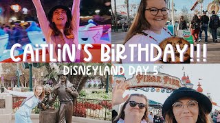 CAITLIN'S DISNEYLAND BIRTHDAY //  disneyland day 5