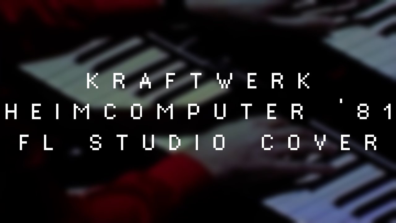 Kraftwerk - Heimcomputer '81 (FL Studio Cover)