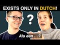 This sentence EXISTS ONLY in DUTCH!