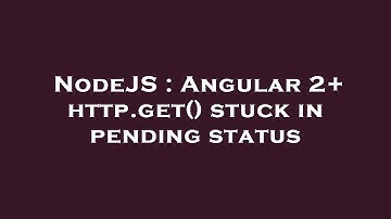 NodeJS : Angular 2+ http.get() stuck in pending status