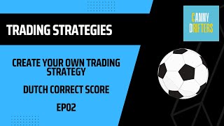 Create your own trading strategy - Football Dutch Correct Score EP02