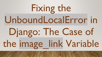 Fixing the UnboundLocalError in Django: The Case of the image_link Variable