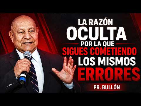 La Razón Oculta Por La Que Sigues Cometiendo Los Mismos Errores | Pr. Bullón