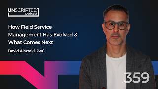 How Field Service Management Has Evolved & What Comes Next | UNSCRIPTED Ep. 359