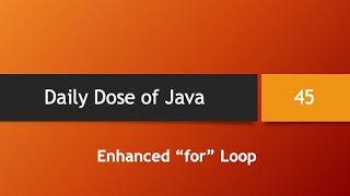Daily Dose of Java -- Part 45: Enhanced for Loop