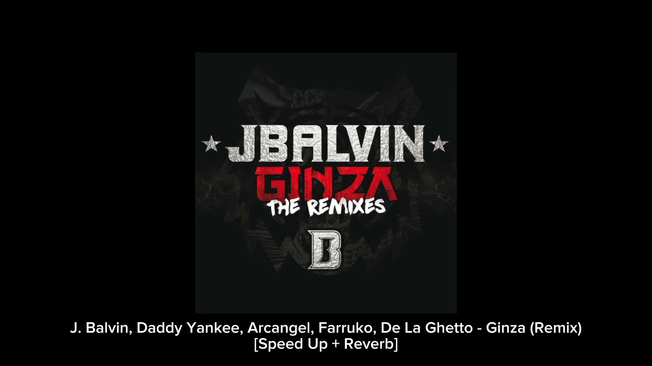 J. Balvin, Daddy Yankee, Arcangel, Farruko, De La Ghetto & Zion - Ginza (Remix) [Speed Up + Reverb]