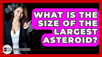 What Is The Size Of The Largest Asteroid? - Physics Frontier