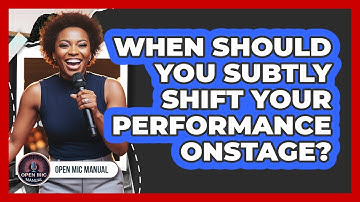 When Should You Subtly Shift Your Performance Onstage?