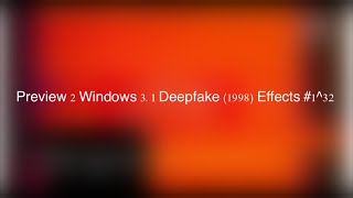 Preview 2 Windows 3.1 Deepfake (1998) Effects #1^32
