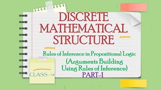 DISCRETE MATHEMATICS CLASS-16 || Arguments Building using Rules of Inference || Part-01