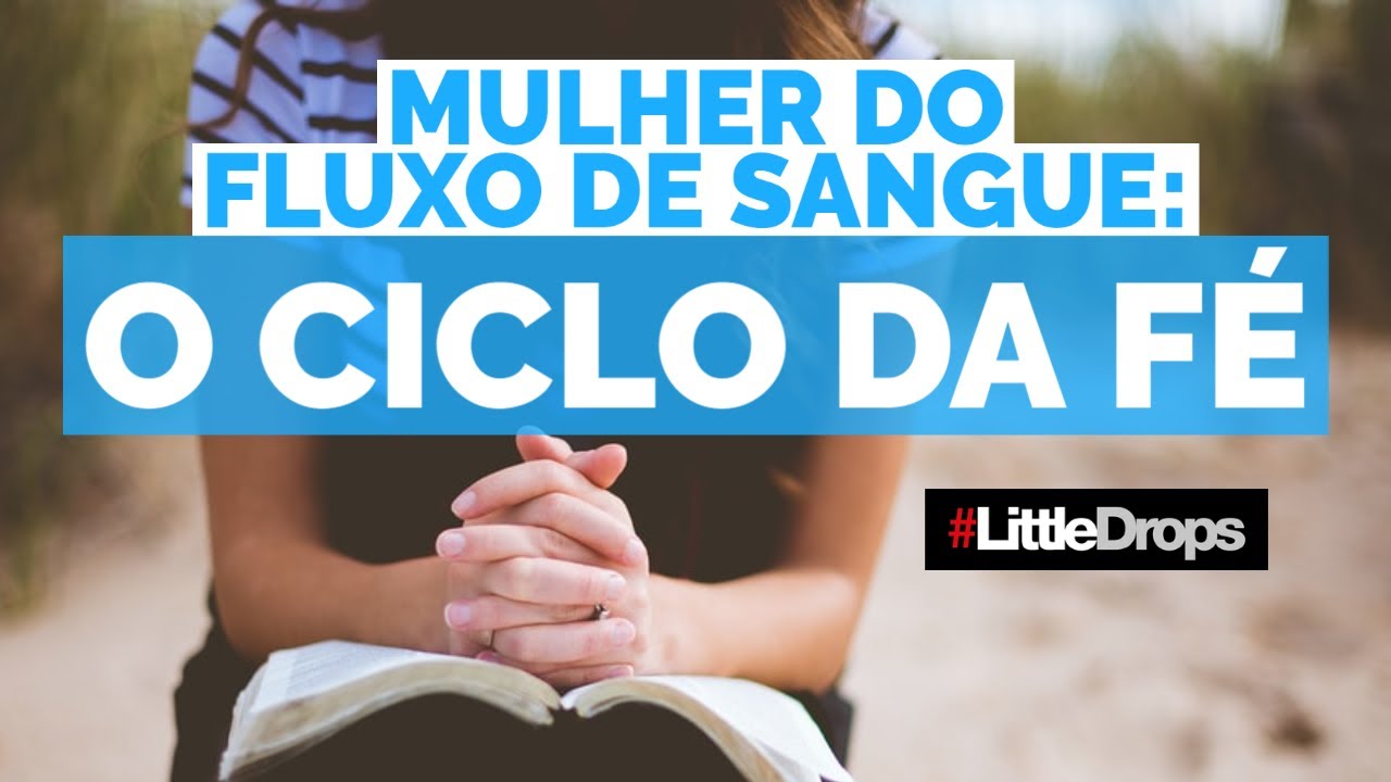 MULHER DO FLUXO DE SANGUE O CICLO DA FÉ LITTLEDROPS YouTube MULHER DO FLUXO DE SANGUE O CICLO DA FÉ LITTLEDROPS YouTube