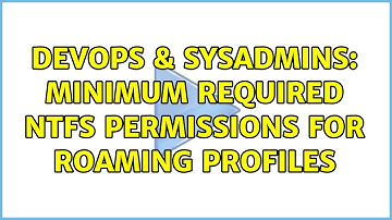 DevOps & SysAdmins: Minimum required NTFS permissions for roaming profiles (2 Solutions!!)