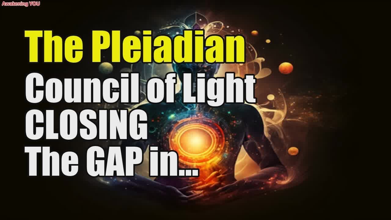 The Pleiadian Council of Light ~ CLOSING The GAP in the Great Divide ...
