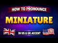 How to pronounce MINIATURE in British & American accent || Learn with syllables 🇺🇸🇬🇧