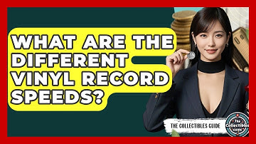 What Are The Different Vinyl Record Speeds? - The Collectibles Guide