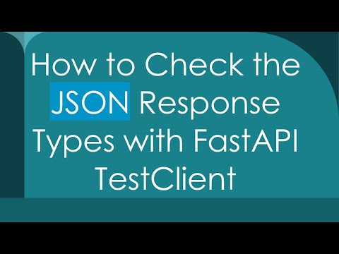 How to Check the JSON Response Types with FastAPI TestClient