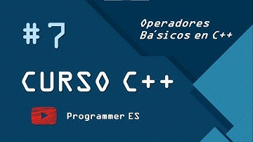 7. Operadores [Aritméticos - Relacionales - Lógicos] || Curso C++ || Programmer ES