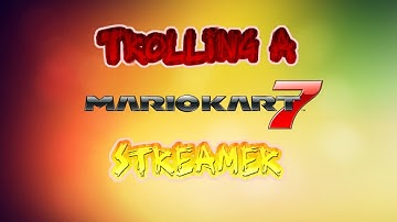 Trolling A Mario Kart Streamer