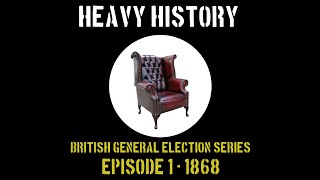 British General Elections Series. Episode 1: '1868: Reform & What do do with the Working Classes'