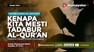 Tafsir Surah Al-Fatihah #01 : Kenapa Kita Harus Tadabbur Al-Qur'an? - Ustadz M Abduh Tuasikal