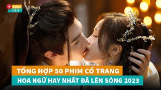 Tổng hợp 50 phim cổ trang Hoa Ngữ hay nhất đã lên sóng năm 2023|Hóng Cbiz