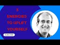 3 Energies to Uplift Yourself
