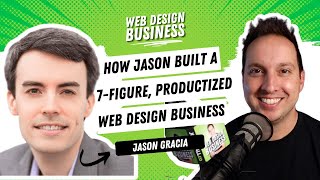 How Jason Gracia Built a 7figure, Productized Web Design Business
