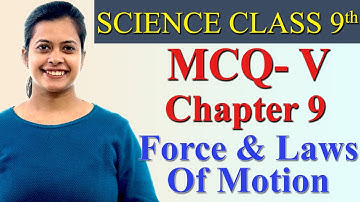 MCQ- V - Chapter 9 - Force & Laws Of Motion, Science Class 9th