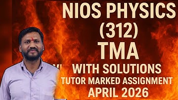 NIOS PHYSICS (312) NIOS TMA With Solutions Tutor Marked Assignment April 2026 #nios 