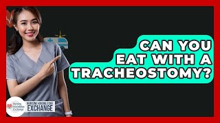 Can You Eat With A Tracheostomy? - Nursing Knowledge Exchange screenshot 5