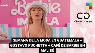 Semana de la moda en Guatemala + Café de Barbie #ChicasGuapas | Programa completo (16/03/24)